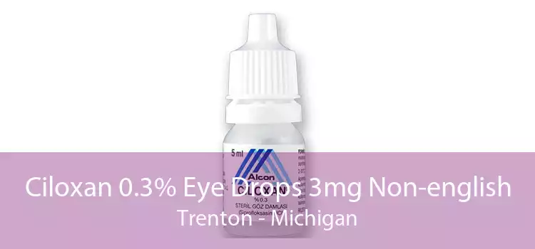 Ciloxan 0.3% Eye Drops 3mg Non-english Trenton - Michigan