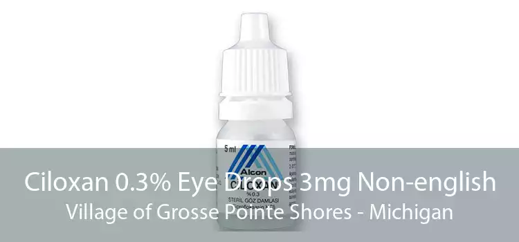 Ciloxan 0.3% Eye Drops 3mg Non-english Village of Grosse Pointe Shores - Michigan