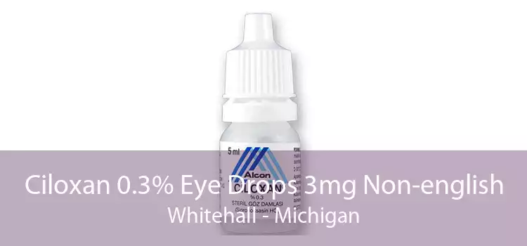Ciloxan 0.3% Eye Drops 3mg Non-english Whitehall - Michigan
