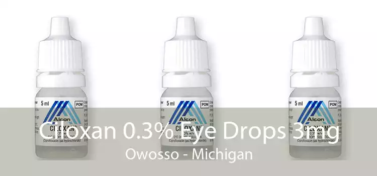Ciloxan 0.3% Eye Drops 3mg Owosso - Michigan