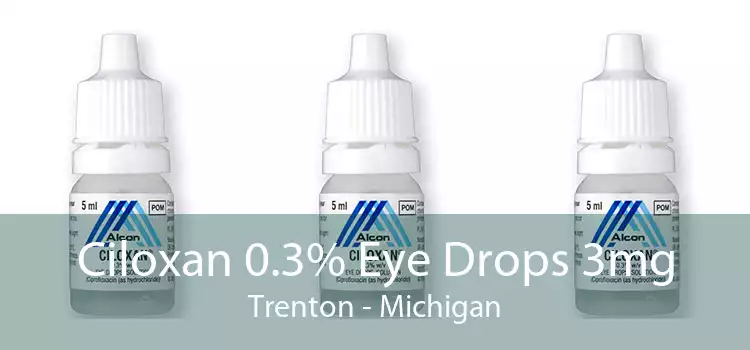 Ciloxan 0.3% Eye Drops 3mg Trenton - Michigan