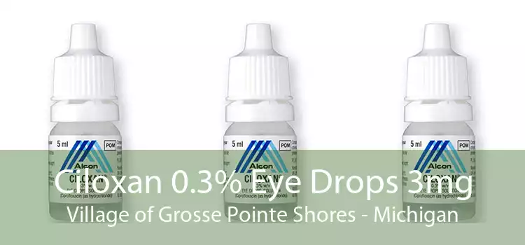 Ciloxan 0.3% Eye Drops 3mg Village of Grosse Pointe Shores - Michigan