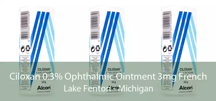 Ciloxan 0.3% Ophthalmic Ointment 3mg French Lake Fenton - Michigan