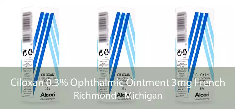 Ciloxan 0.3% Ophthalmic Ointment 3mg French Richmond - Michigan
