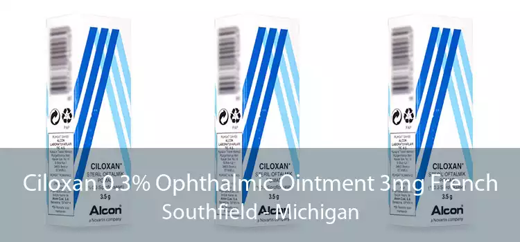 Ciloxan 0.3% Ophthalmic Ointment 3mg French Southfield - Michigan