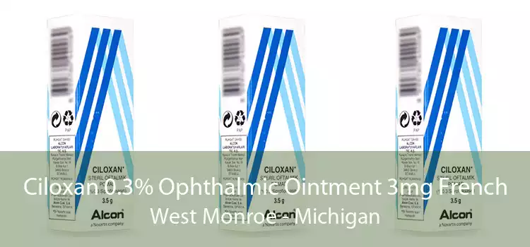Ciloxan 0.3% Ophthalmic Ointment 3mg French West Monroe - Michigan
