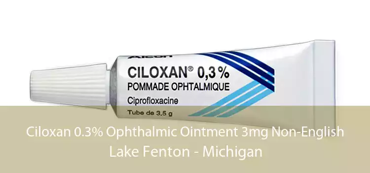 Ciloxan 0.3% Ophthalmic Ointment 3mg Non-English Lake Fenton - Michigan