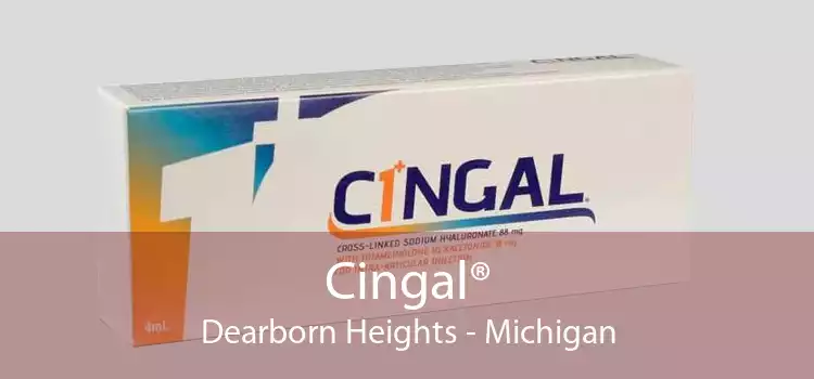 Cingal® Dearborn Heights - Michigan