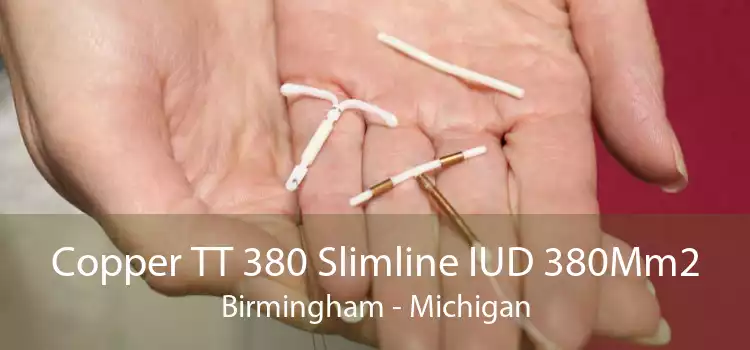 Copper TT 380 Slimline IUD 380Mm2 Birmingham - Michigan