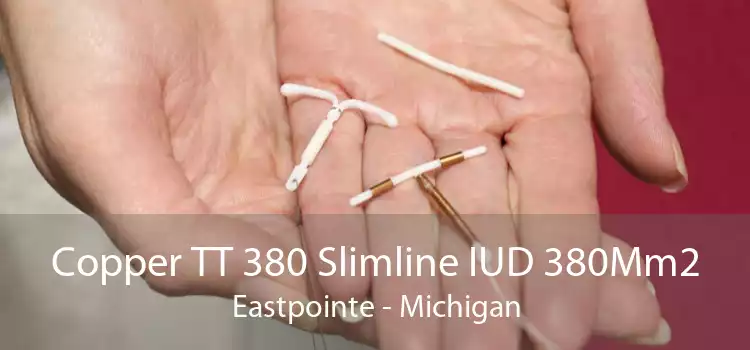 Copper TT 380 Slimline IUD 380Mm2 Eastpointe - Michigan