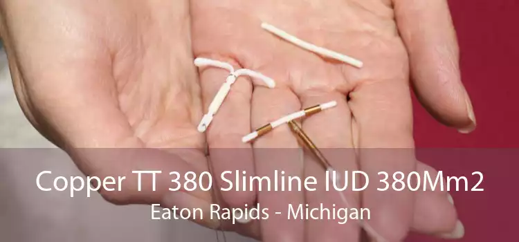 Copper TT 380 Slimline IUD 380Mm2 Eaton Rapids - Michigan