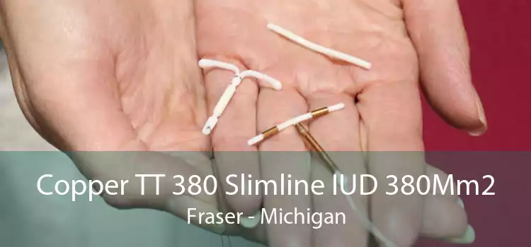 Copper TT 380 Slimline IUD 380Mm2 Fraser - Michigan