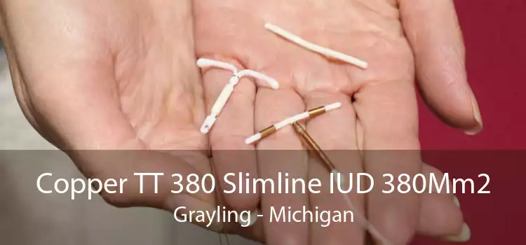 Copper TT 380 Slimline IUD 380Mm2 Grayling - Michigan