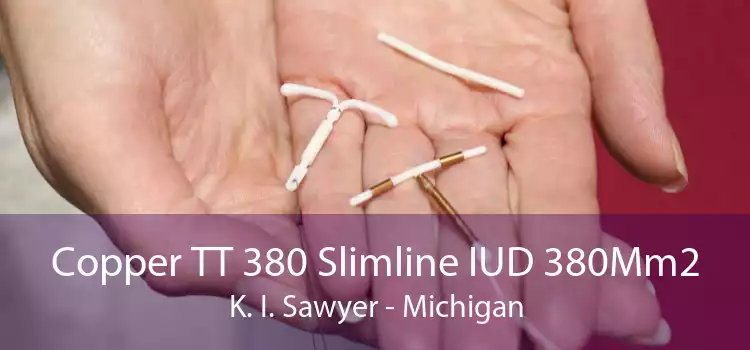 Copper TT 380 Slimline IUD 380Mm2 K. I. Sawyer - Michigan