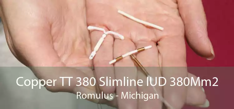 Copper TT 380 Slimline IUD 380Mm2 Romulus - Michigan