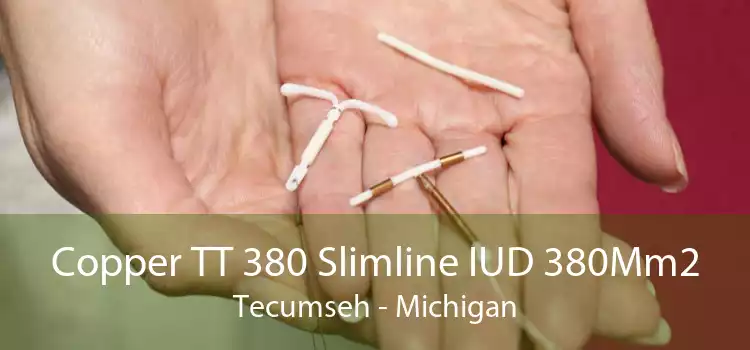 Copper TT 380 Slimline IUD 380Mm2 Tecumseh - Michigan