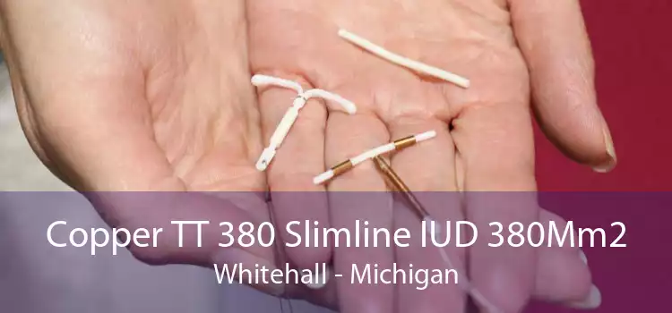 Copper TT 380 Slimline IUD 380Mm2 Whitehall - Michigan