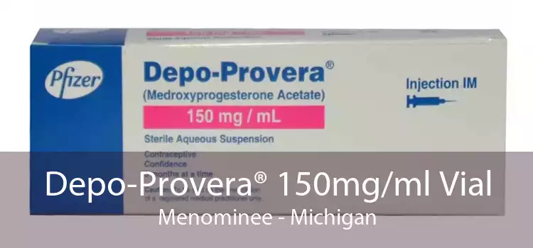 Depo-Provera® 150mg/ml Vial Menominee - Michigan