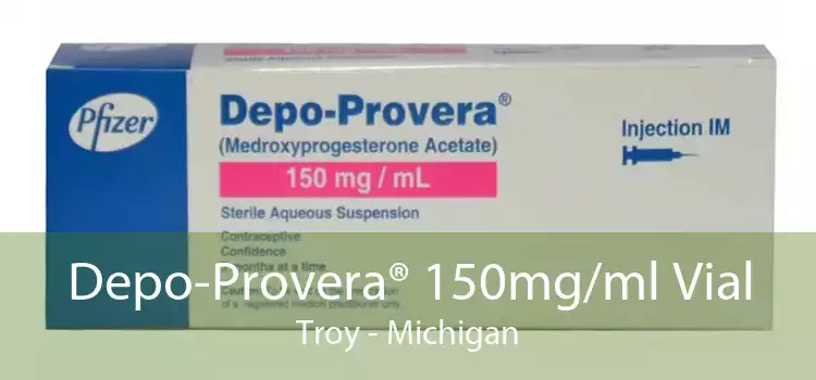 Depo-Provera® 150mg/ml Vial Troy - Michigan