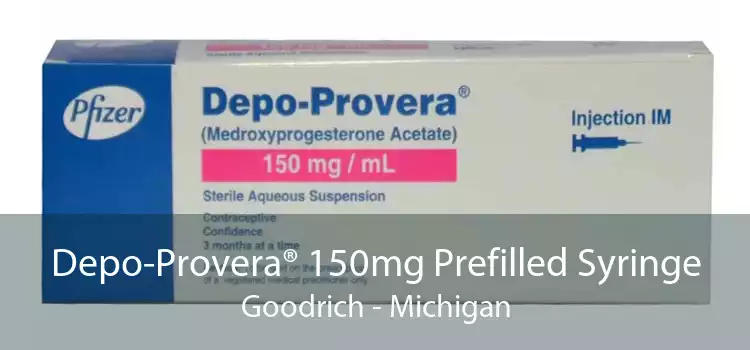Depo-Provera® 150mg Prefilled Syringe Goodrich - Michigan