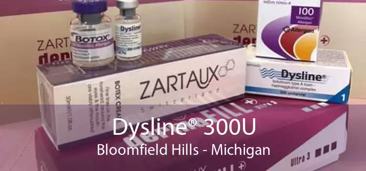 Dysline® 300U Bloomfield Hills - Michigan