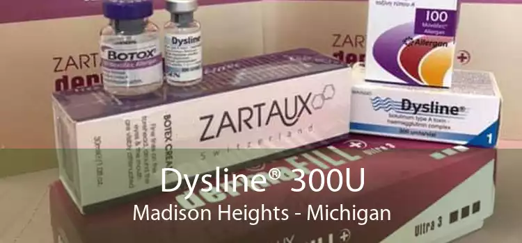 Dysline® 300U Madison Heights - Michigan