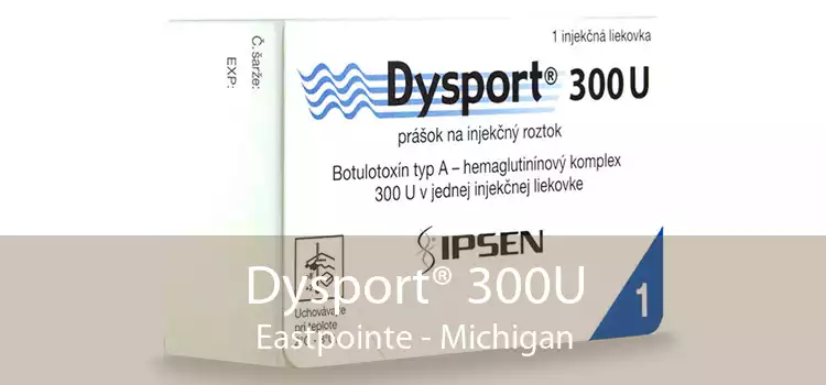 Dysport® 300U Eastpointe - Michigan