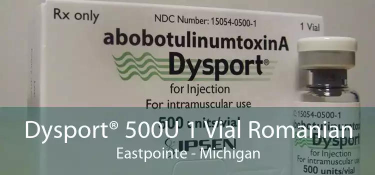 Dysport® 500U 1 Vial Romanian Eastpointe - Michigan