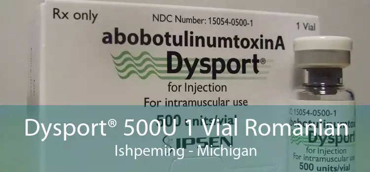 Dysport® 500U 1 Vial Romanian Ishpeming - Michigan