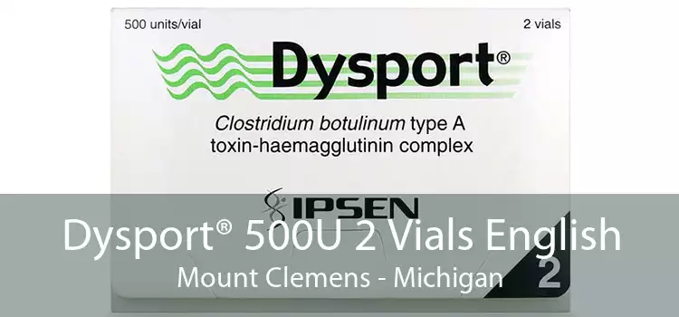 Dysport® 500U 2 Vials English Mount Clemens - Michigan