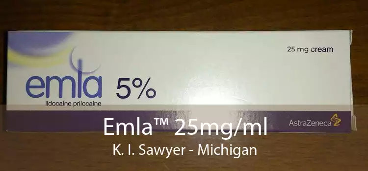 Emla™ 25mg/ml K. I. Sawyer - Michigan