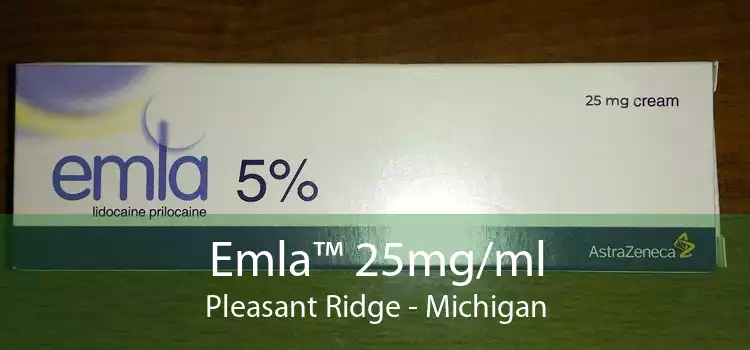 Emla™ 25mg/ml Pleasant Ridge - Michigan