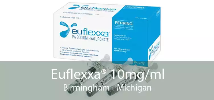 Euflexxa® 10mg/ml Birmingham - Michigan