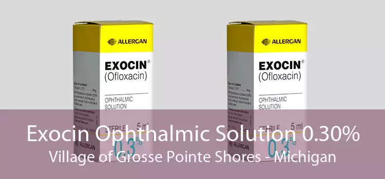 Exocin Ophthalmic Solution 0.30% Village of Grosse Pointe Shores - Michigan