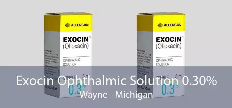 Exocin Ophthalmic Solution 0.30% Wayne - Michigan