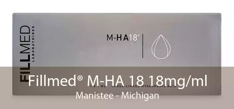 Fillmed® M-HA 18 18mg/ml Manistee - Michigan