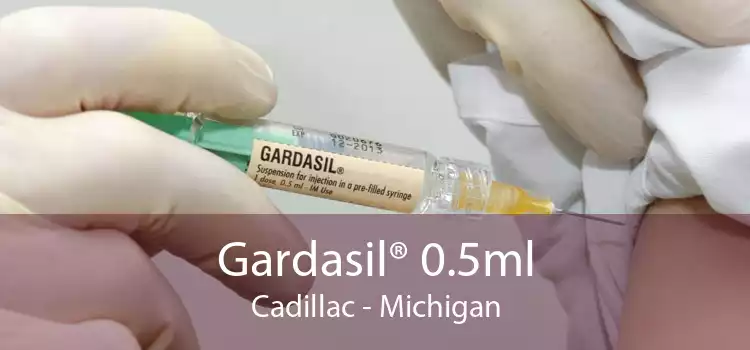 Gardasil® 0.5ml Cadillac - Michigan