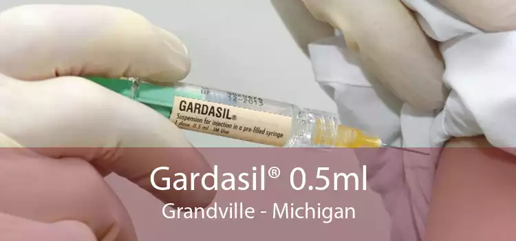 Gardasil® 0.5ml Grandville - Michigan