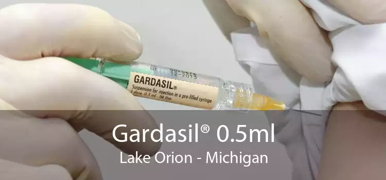 Gardasil® 0.5ml Lake Orion - Michigan