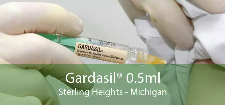 Gardasil® 0.5ml Sterling Heights - Michigan
