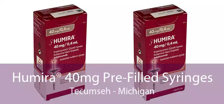 Humira® 40mg Pre-Filled Syringes Tecumseh - Michigan