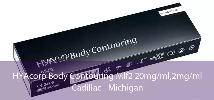 HYAcorp Body Contouring Mlf2 20mg/ml,2mg/ml Cadillac - Michigan