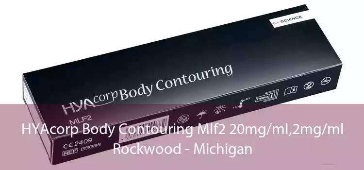 HYAcorp Body Contouring Mlf2 20mg/ml,2mg/ml Rockwood - Michigan