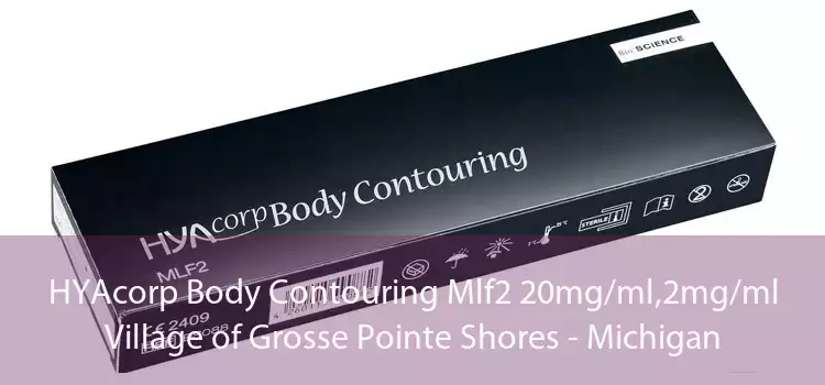HYAcorp Body Contouring Mlf2 20mg/ml,2mg/ml Village of Grosse Pointe Shores - Michigan