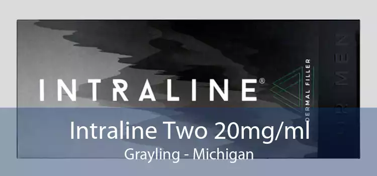 Intraline Two 20mg/ml Grayling - Michigan