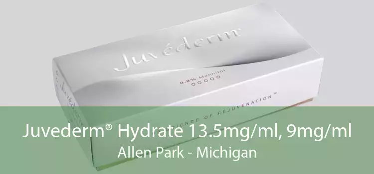 Juvederm® Hydrate 13.5mg/ml, 9mg/ml Allen Park - Michigan