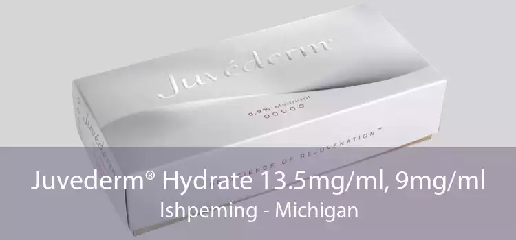 Juvederm® Hydrate 13.5mg/ml, 9mg/ml Ishpeming - Michigan