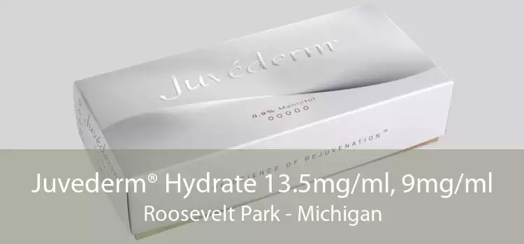 Juvederm® Hydrate 13.5mg/ml, 9mg/ml Roosevelt Park - Michigan