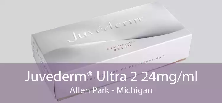 Juvederm® Ultra 2 24mg/ml Allen Park - Michigan