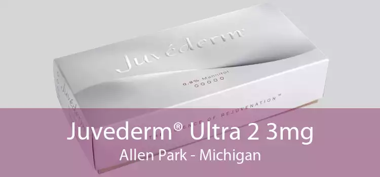 Juvederm® Ultra 2 3mg Allen Park - Michigan